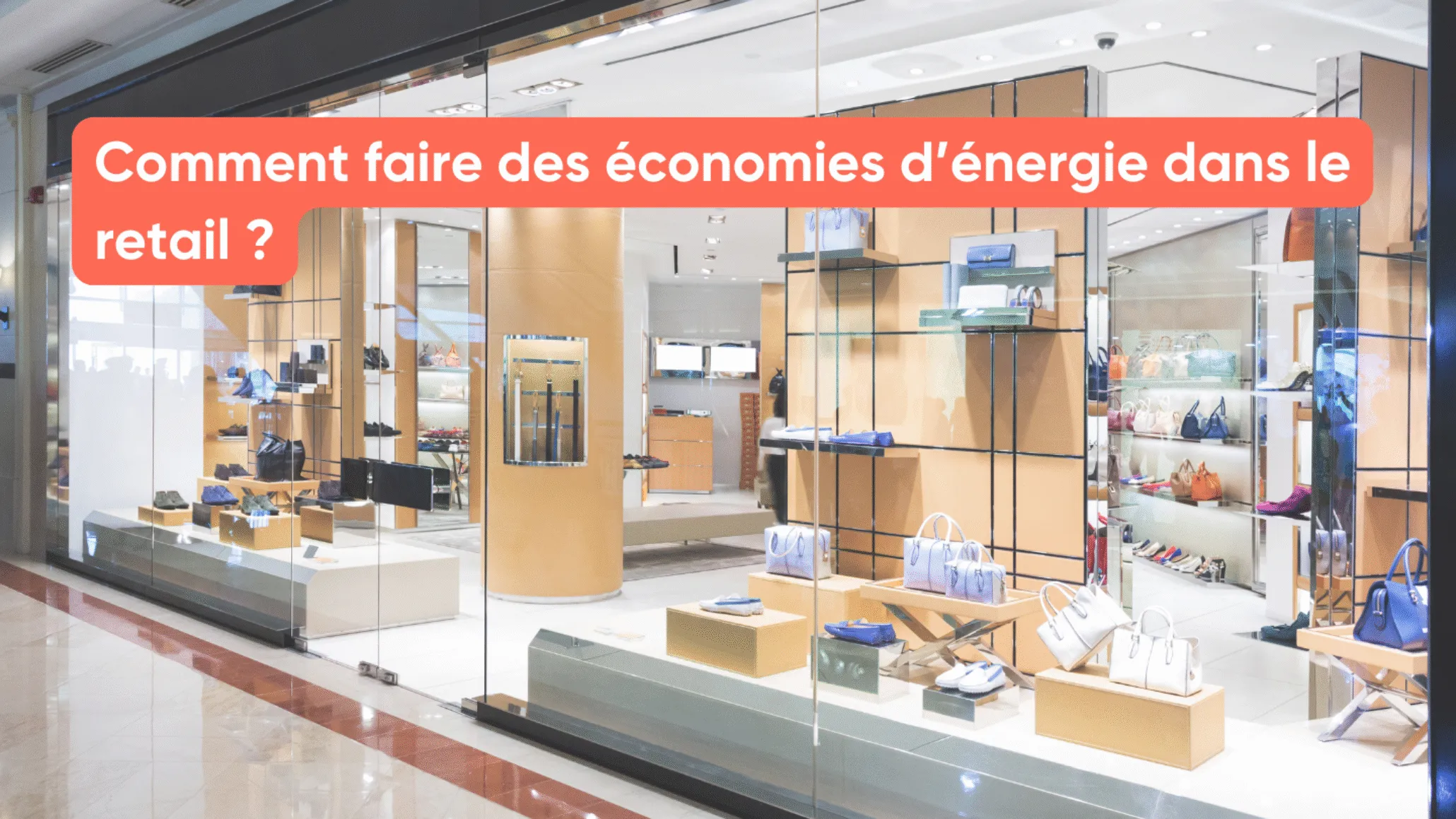 Comment faire des économies d’énergie dans le retail ?