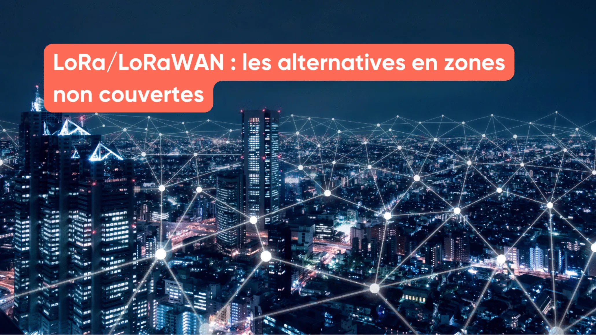 LoRa/LoRaWAN : les alternatives en zones non couvertes