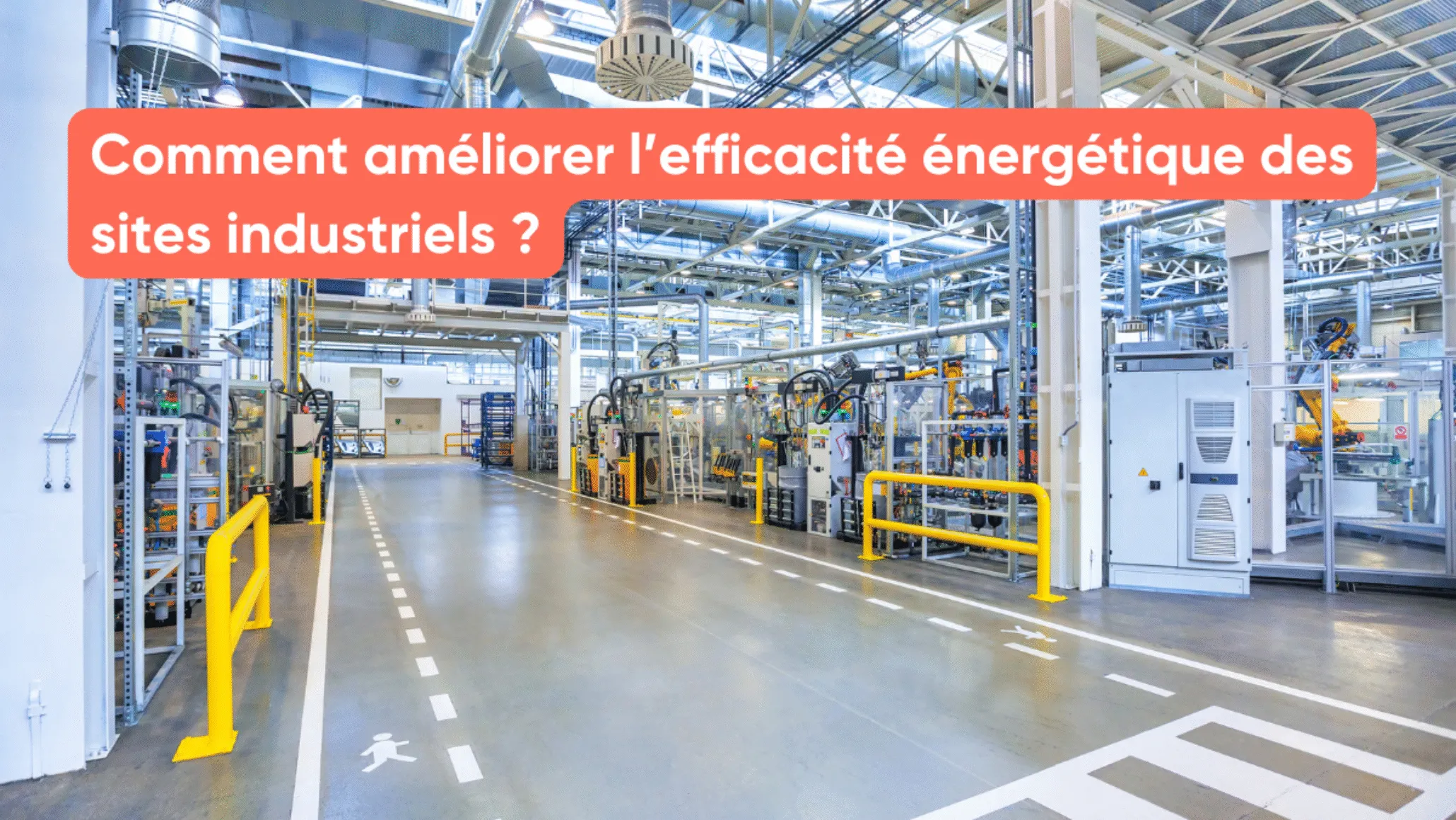 Comment améliorer l’efficacité énergétique des sites industriels ?