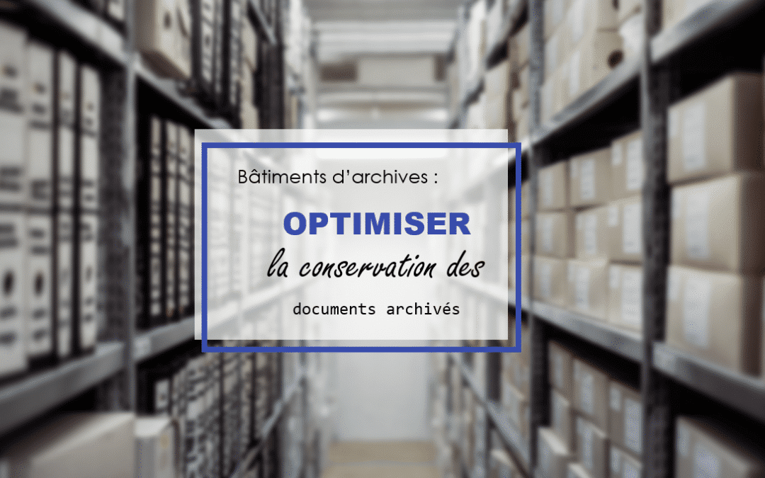 Les règles pour optimiser la conservation des archives