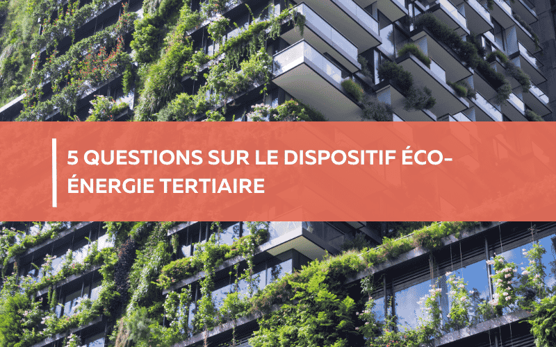 5 questions sur le dispositif éco-énergie tertiaire