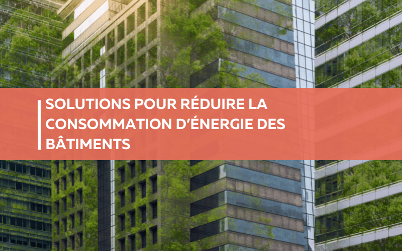 solutions réduire consommations bâtiments