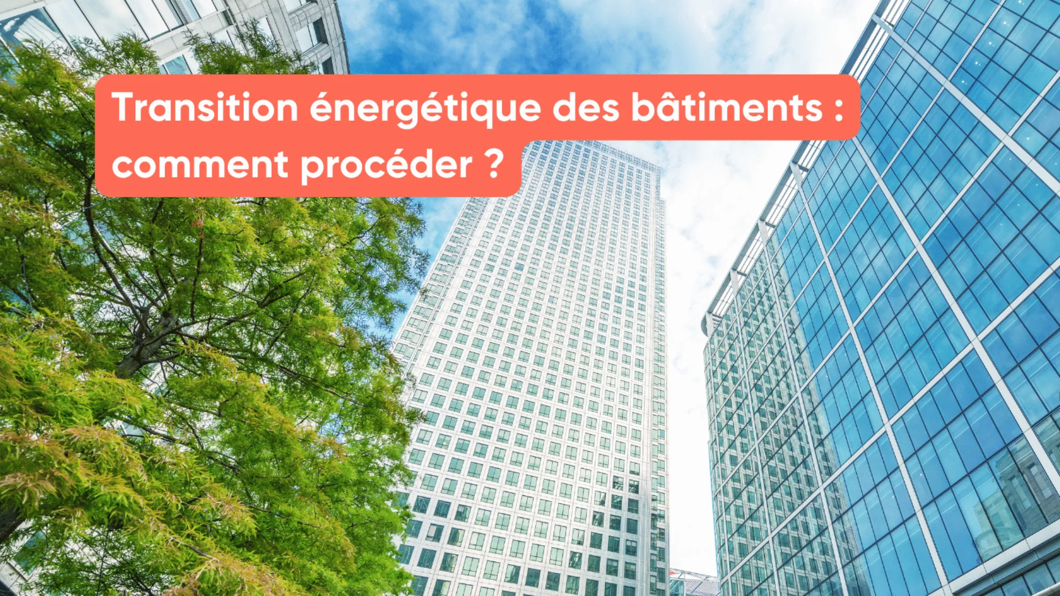 Transition énergétique des bâtiments : comment procéder ?