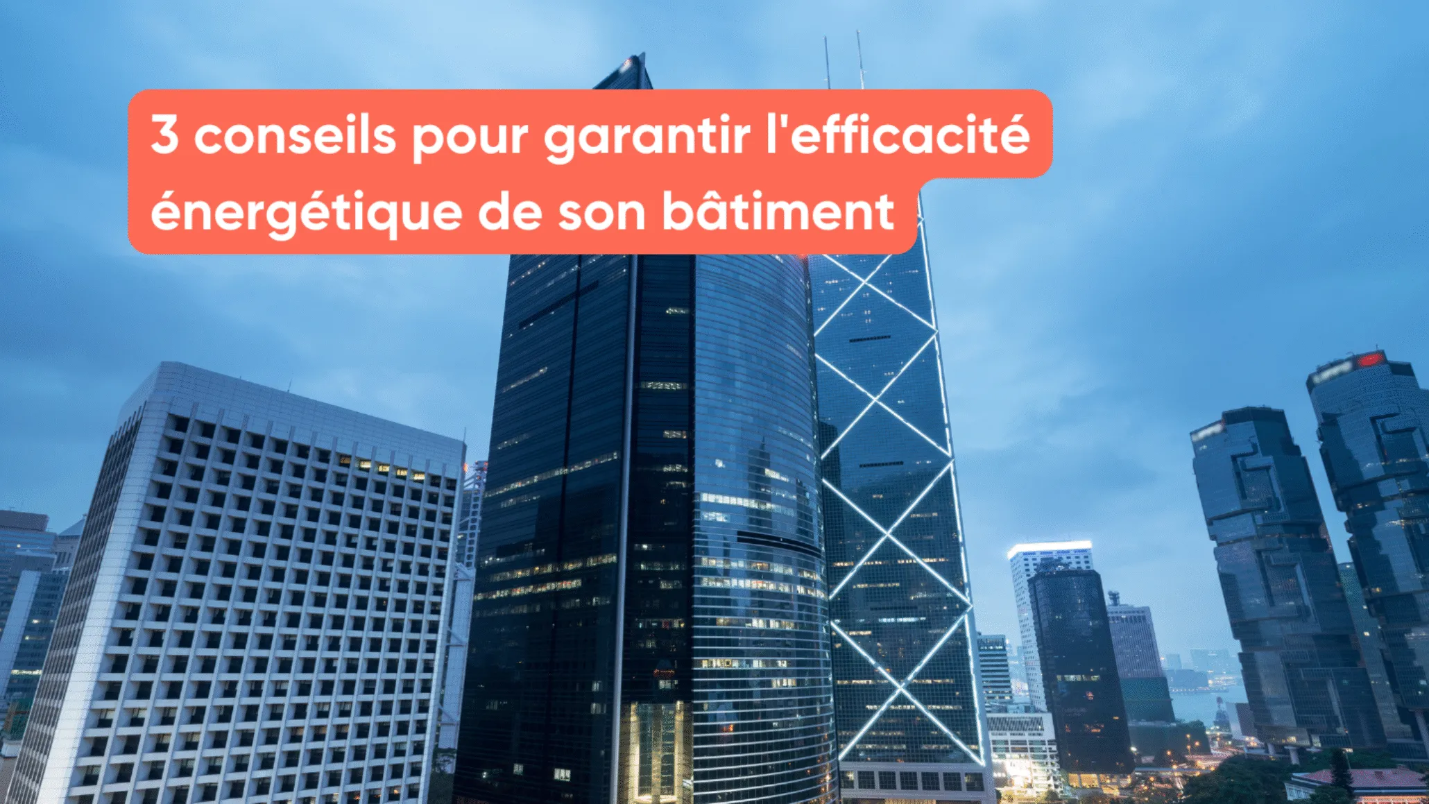3 conseils pour garantir l'efficacité énergétique de son bâtiment
