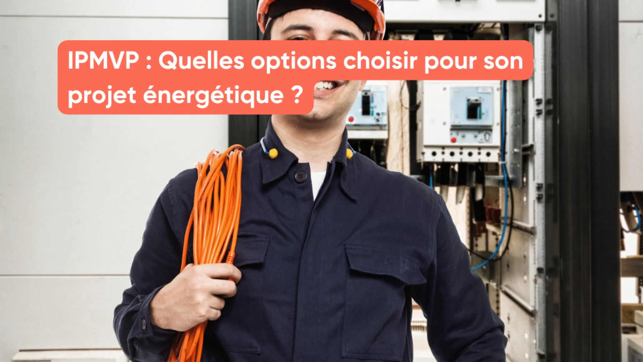 IPMVP : Quelles options choisir pour son projet énergétique ?