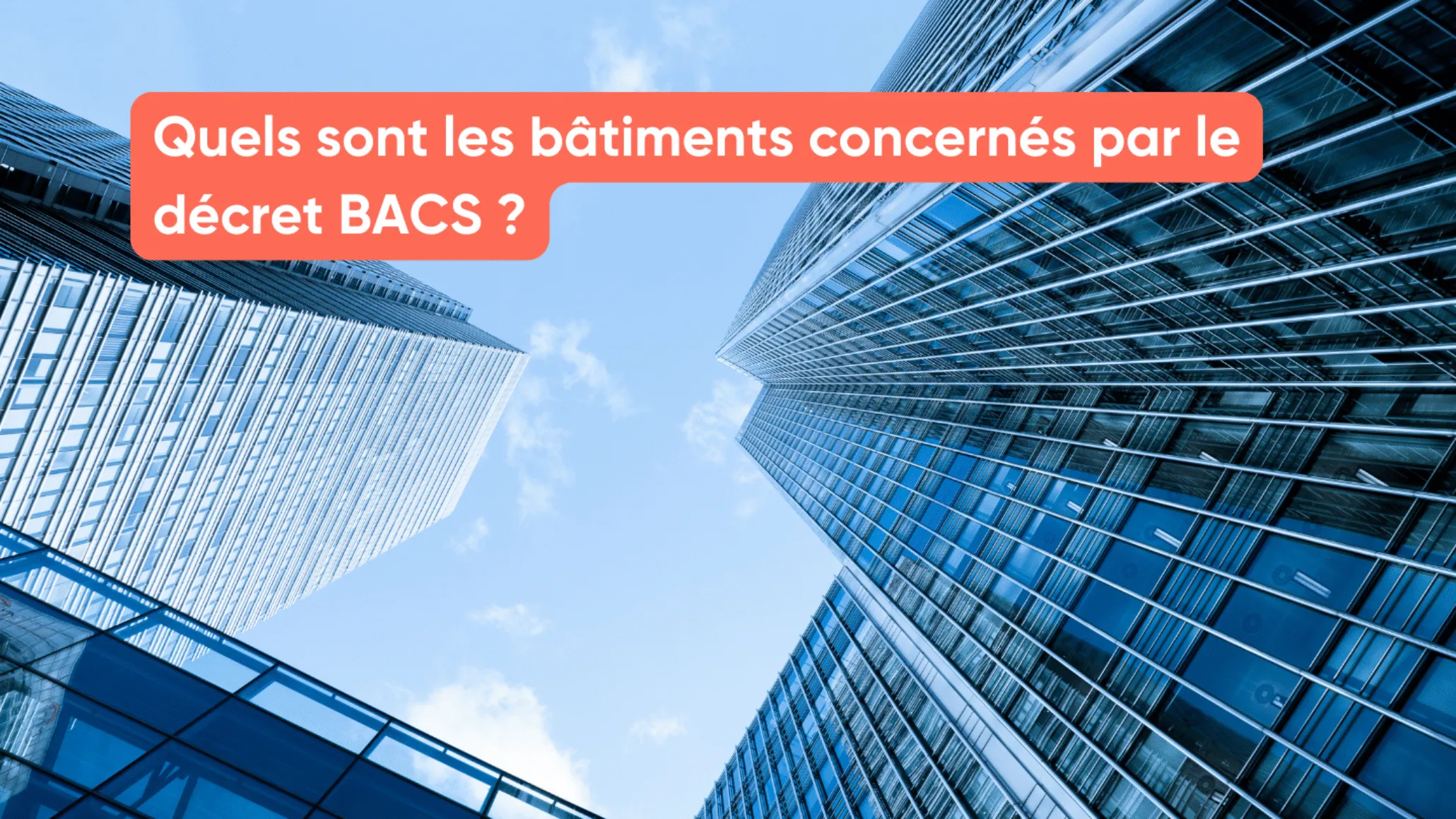 Quels sont les bâtiments concernés par le décret BACS ?