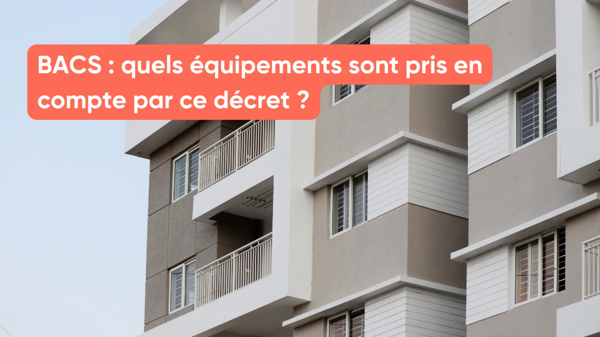 BACS : quels équipements sont pris en compte par ce décret ?