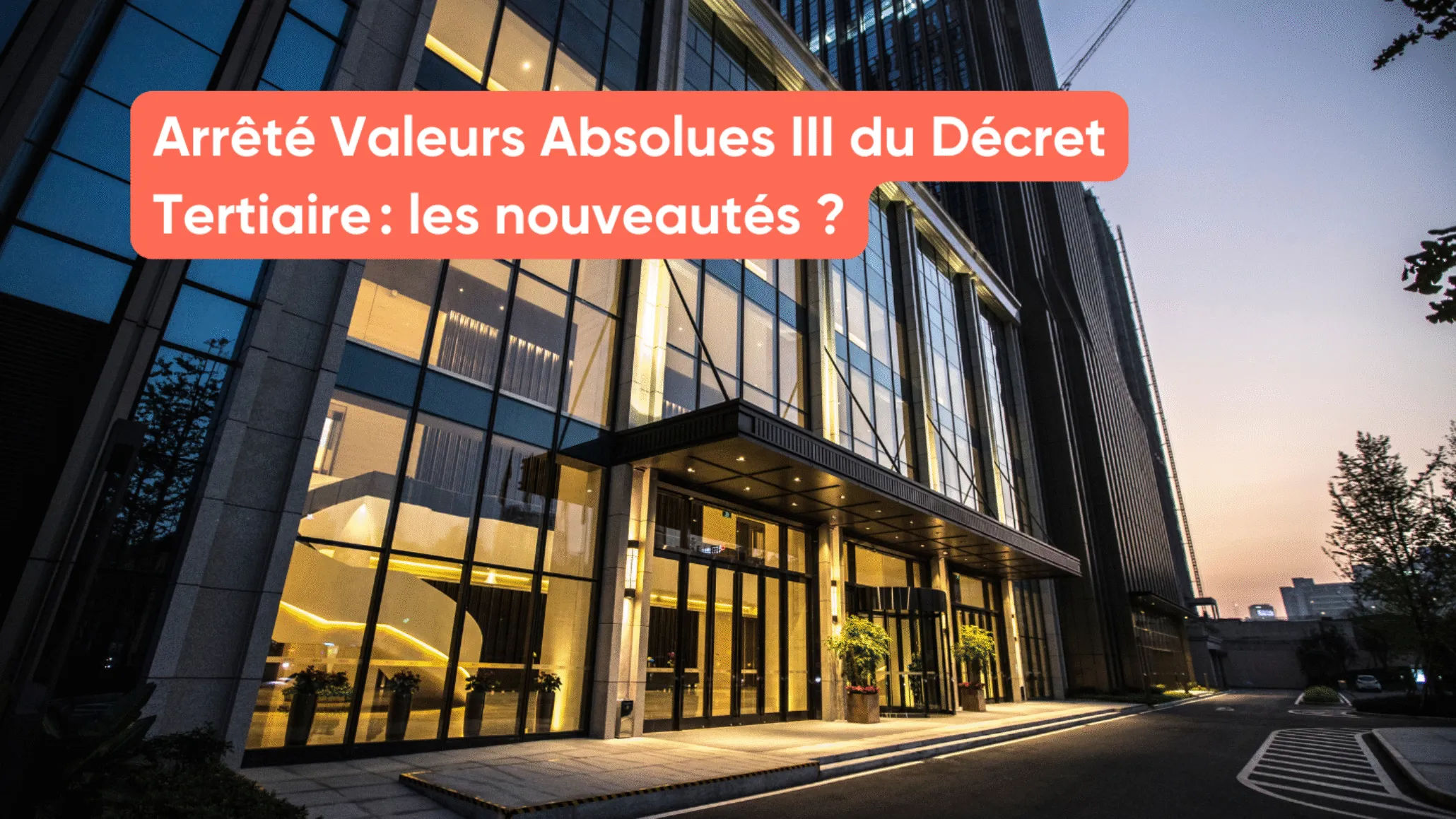 Arrêté Valeurs Absolues III du Décret Tertiaire : les nouveautés ?