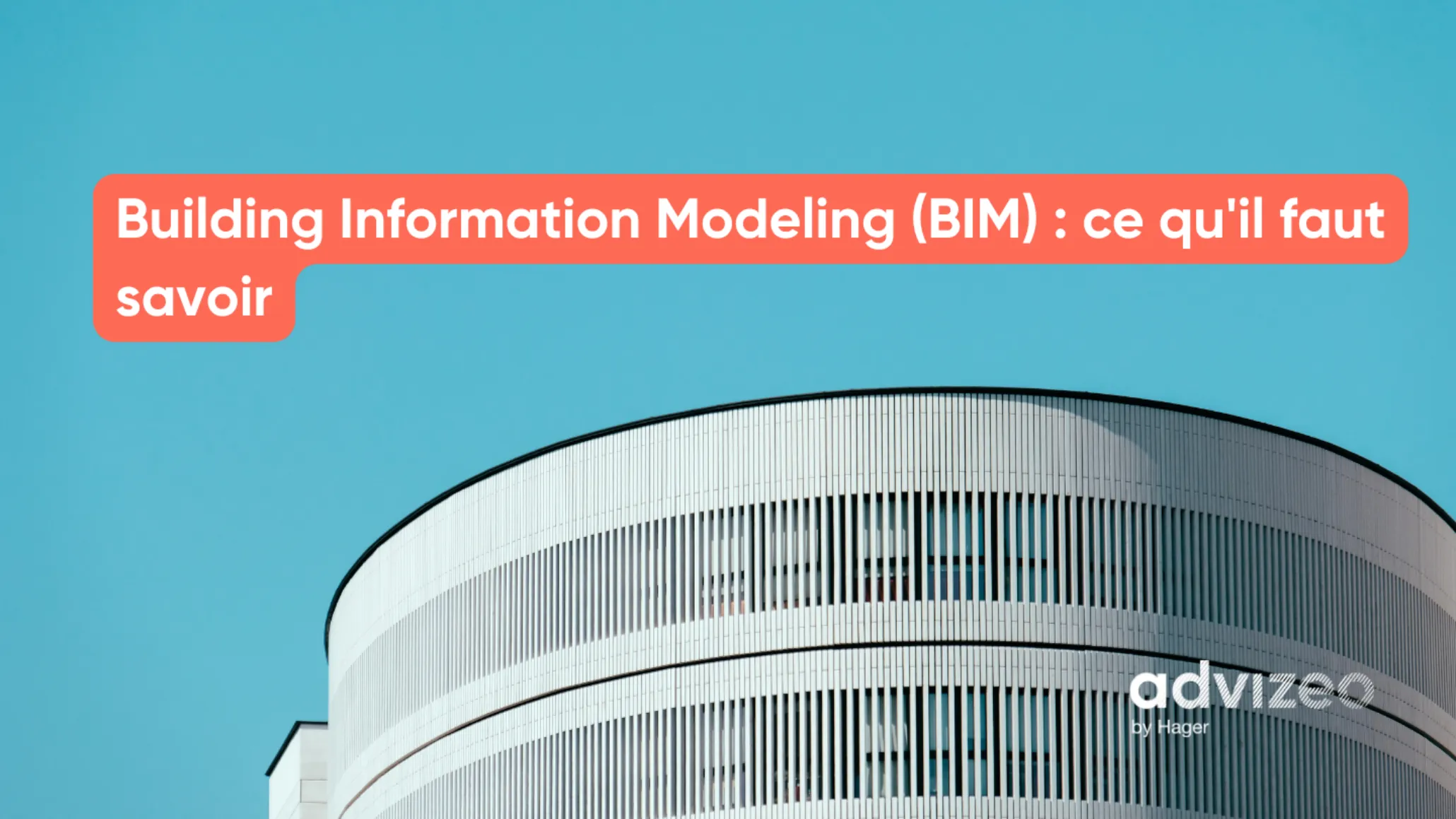 Building Information Modeling (BIM) : ce qu'il faut savoir