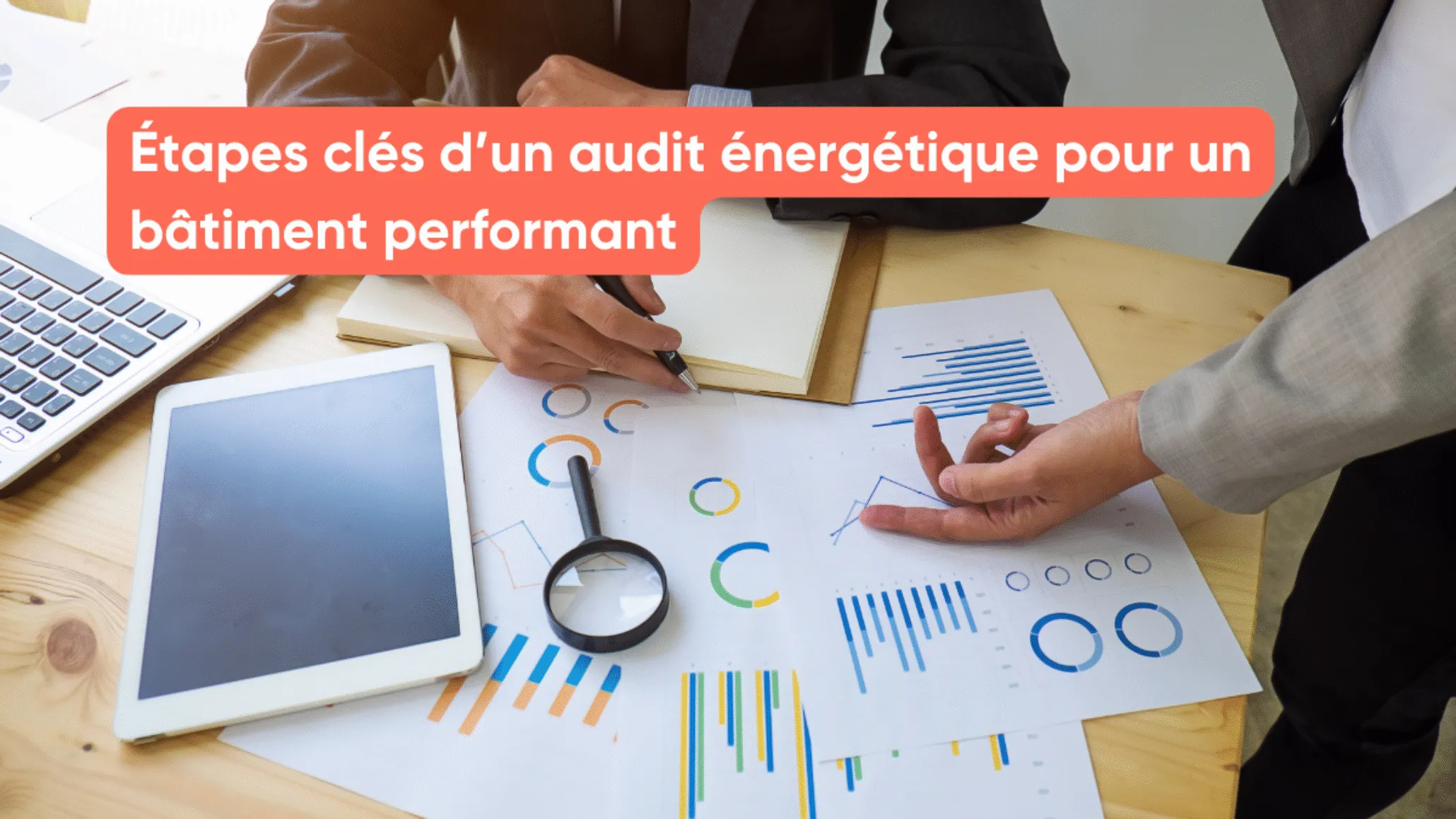 Étapes clés d’un audit énergétique pour un bâtiment performant