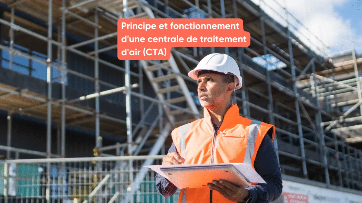 Principe et fonctionnement d'une centrale de traitement d'air (CTA)