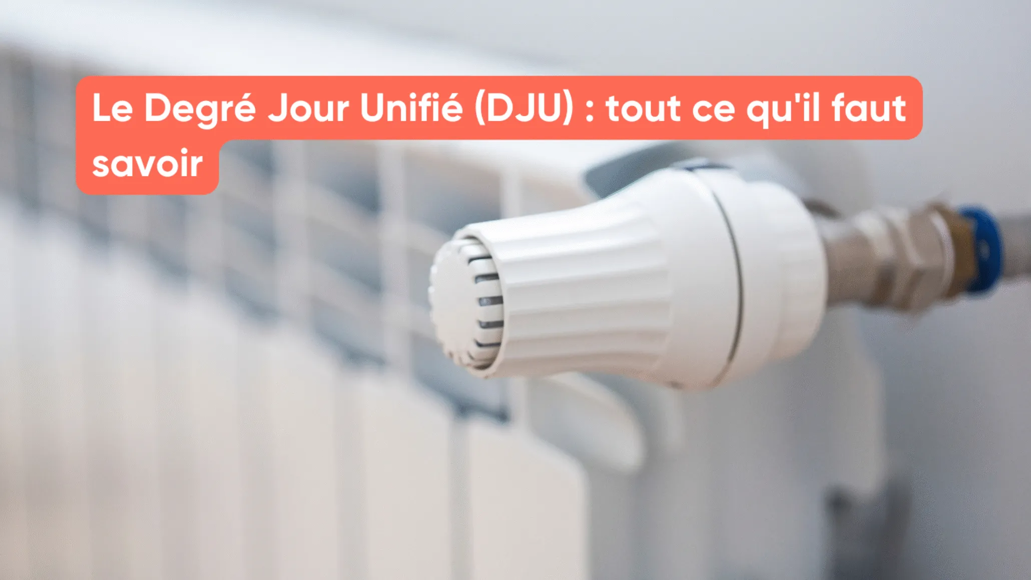 Le Degré Jour Unifié (DJU) : tout ce qu'il faut savoir
