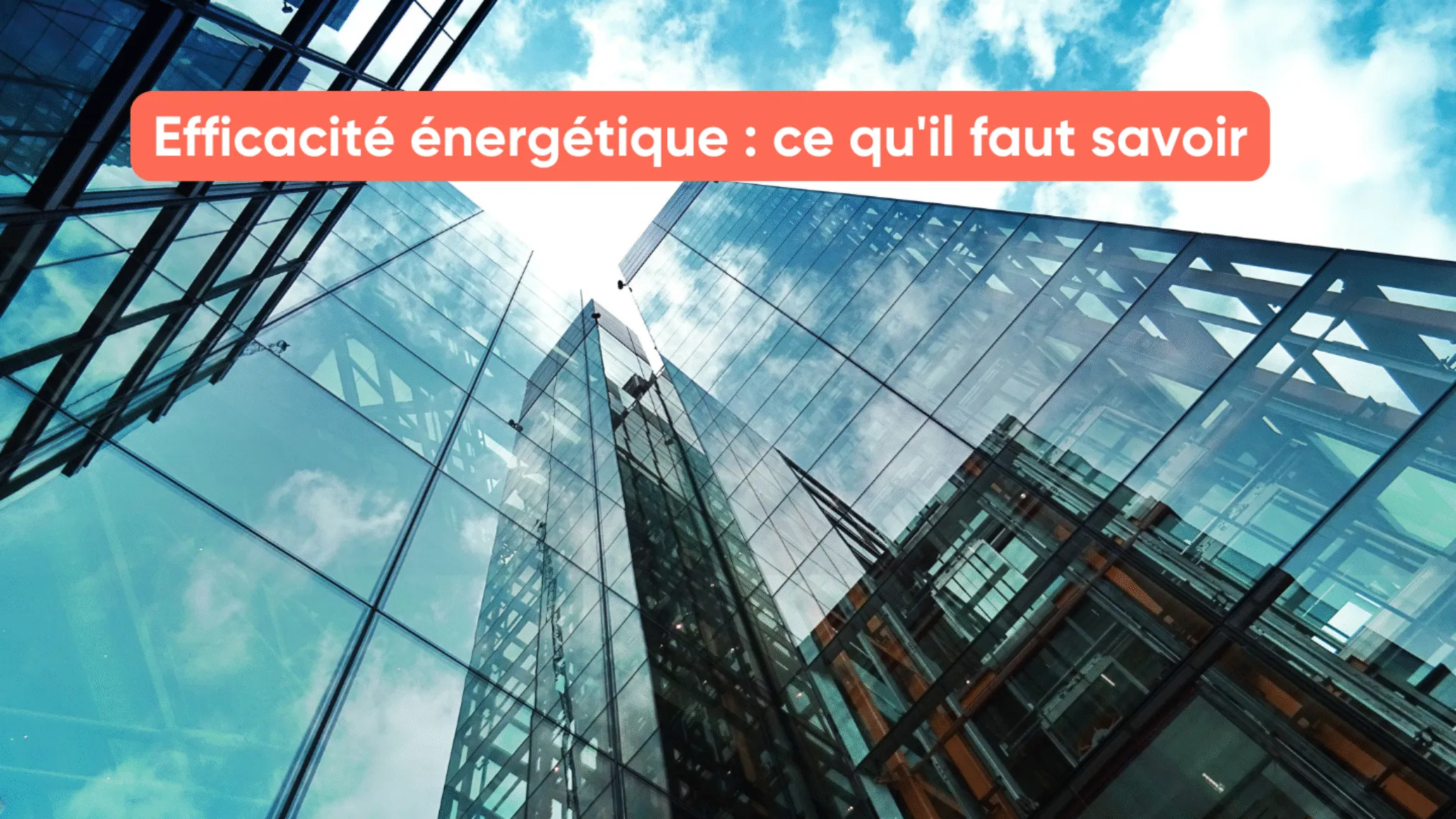 Efficacité énergétique : ce qu'il faut savoir