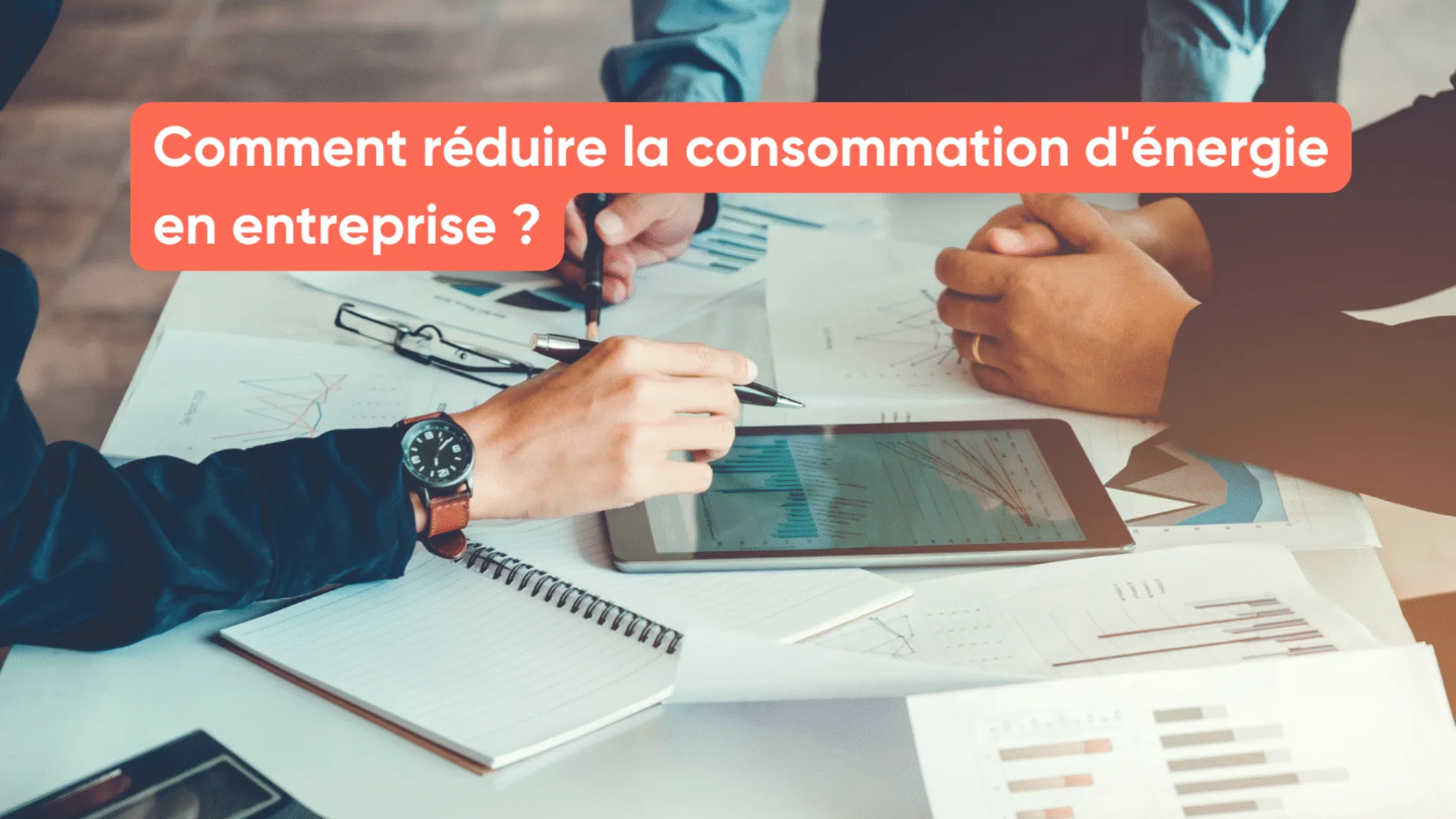Comment réduire la consommation d'énergie en entreprise ?