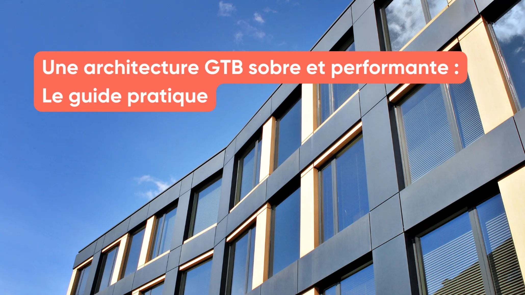 Une architecture GTB sobre et performante : Le guide pratique