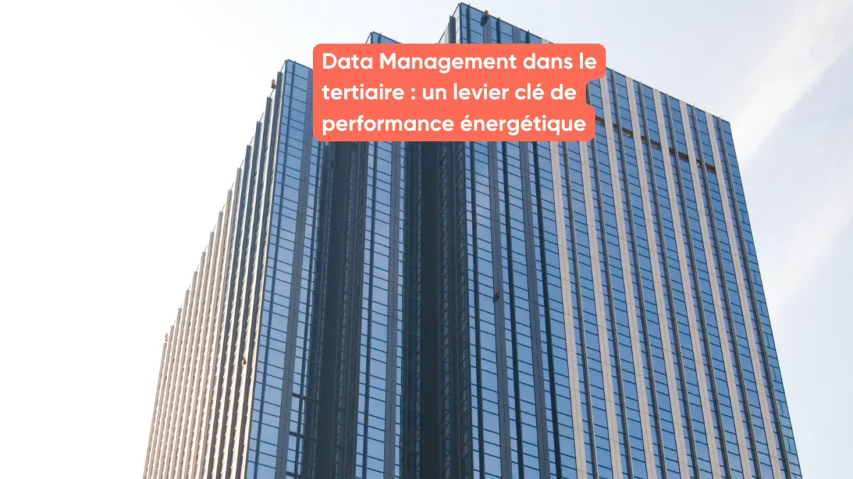 Data Management dans le tertiaire : un levier clé de performance énergétique