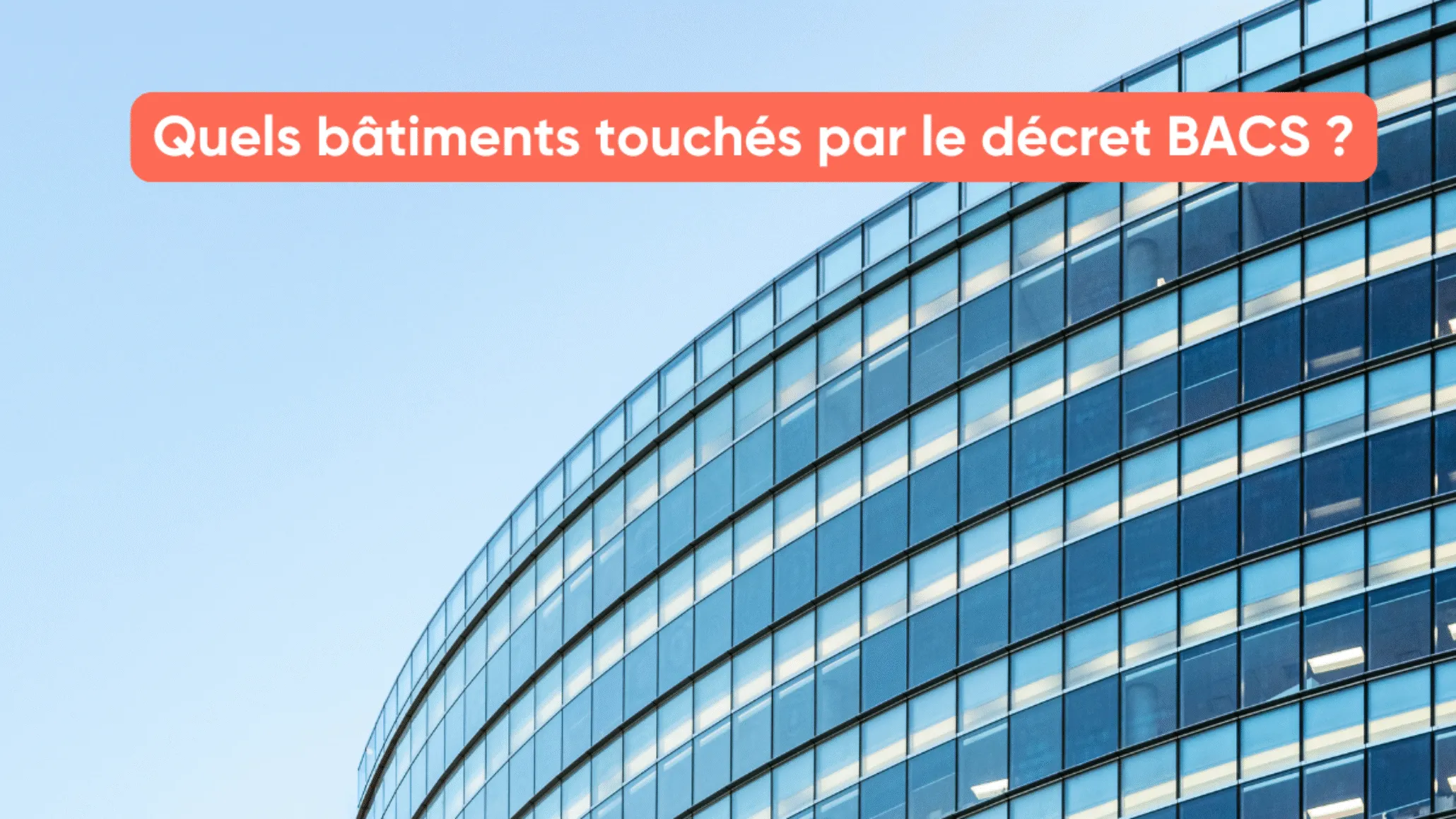 Quels bâtiments touchés par le décret BACS ?