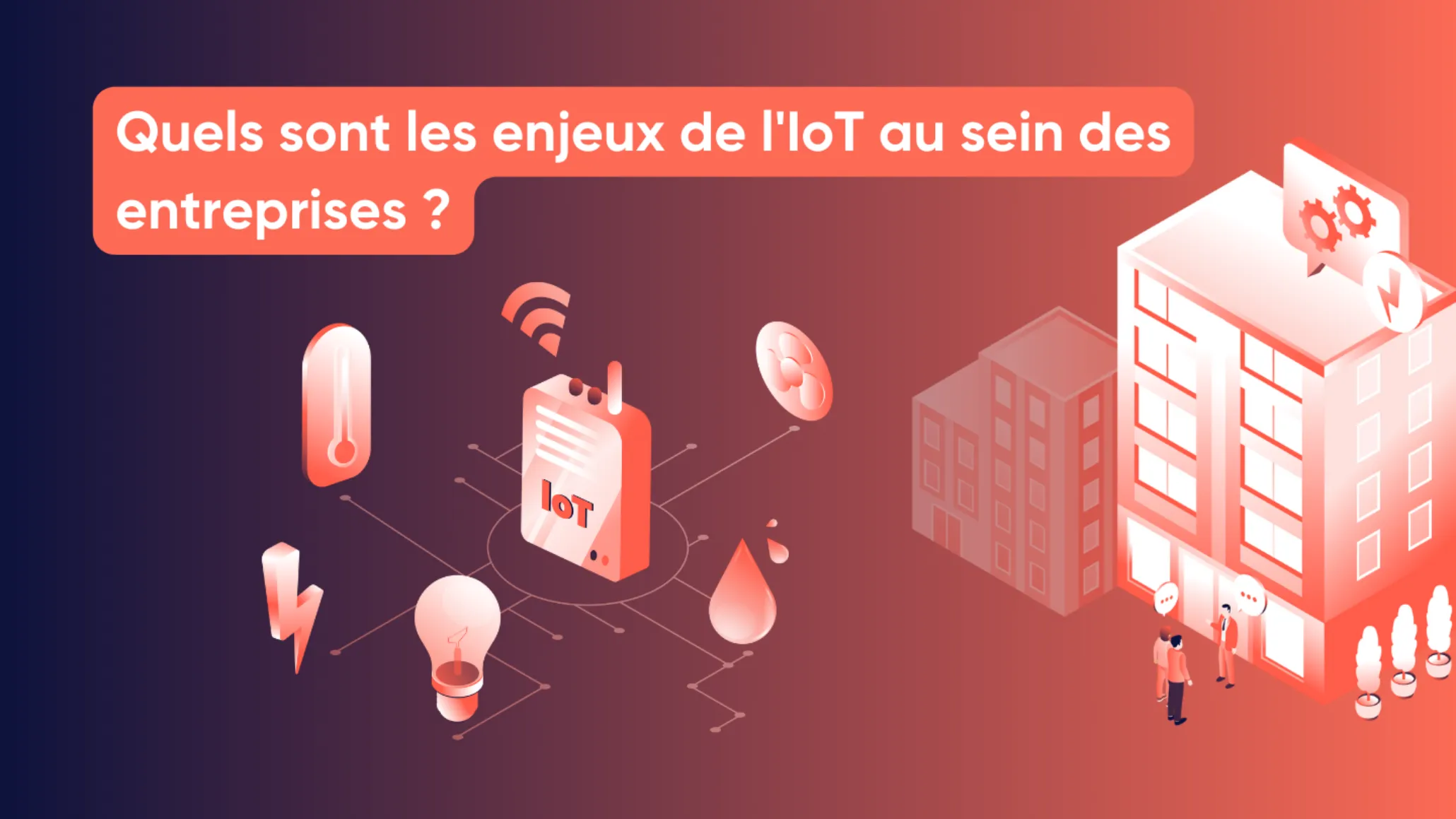 Quels sont les enjeux de l'IoT au sein des entreprises ?