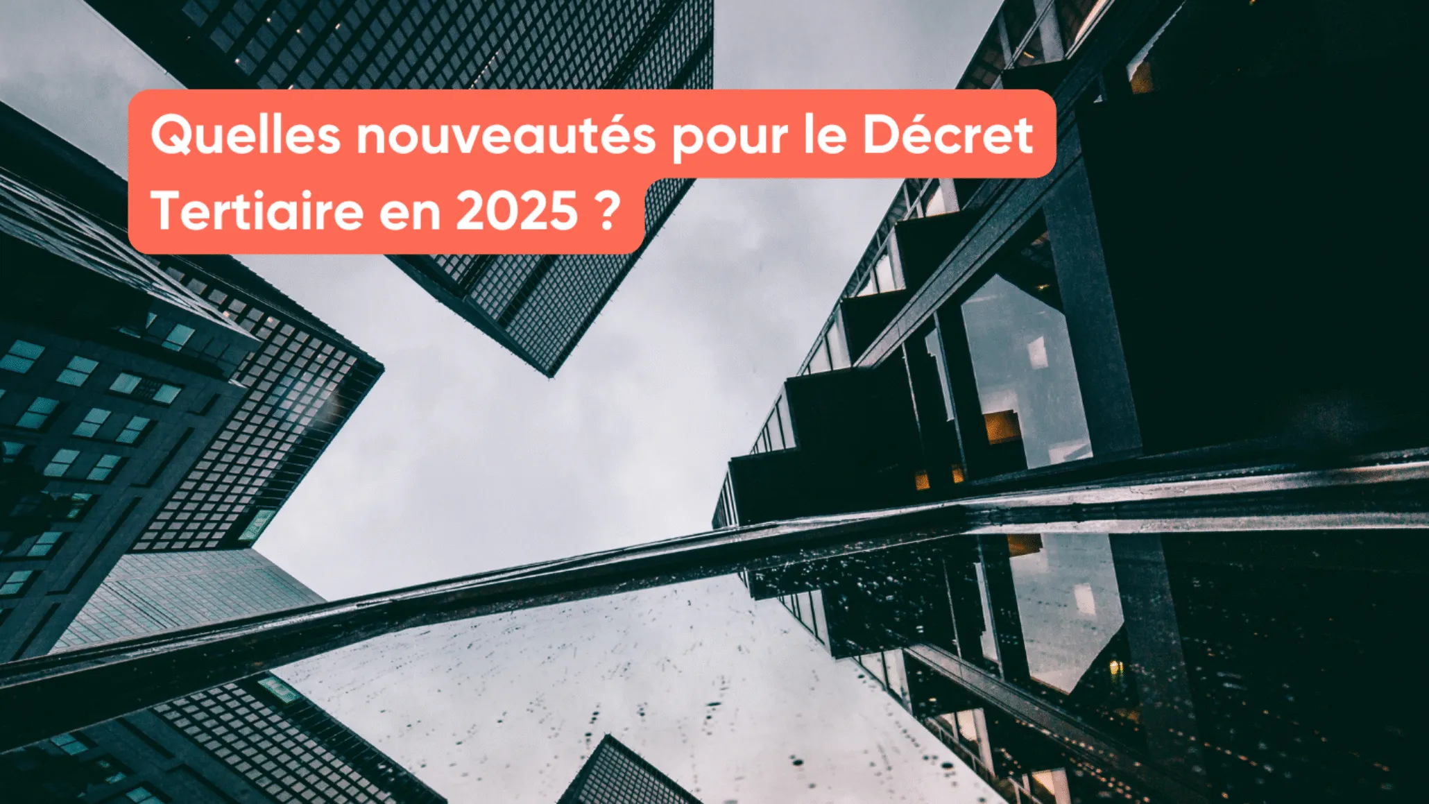 Quelles nouveautés pour le Décret Tertiaire en 2025 ?