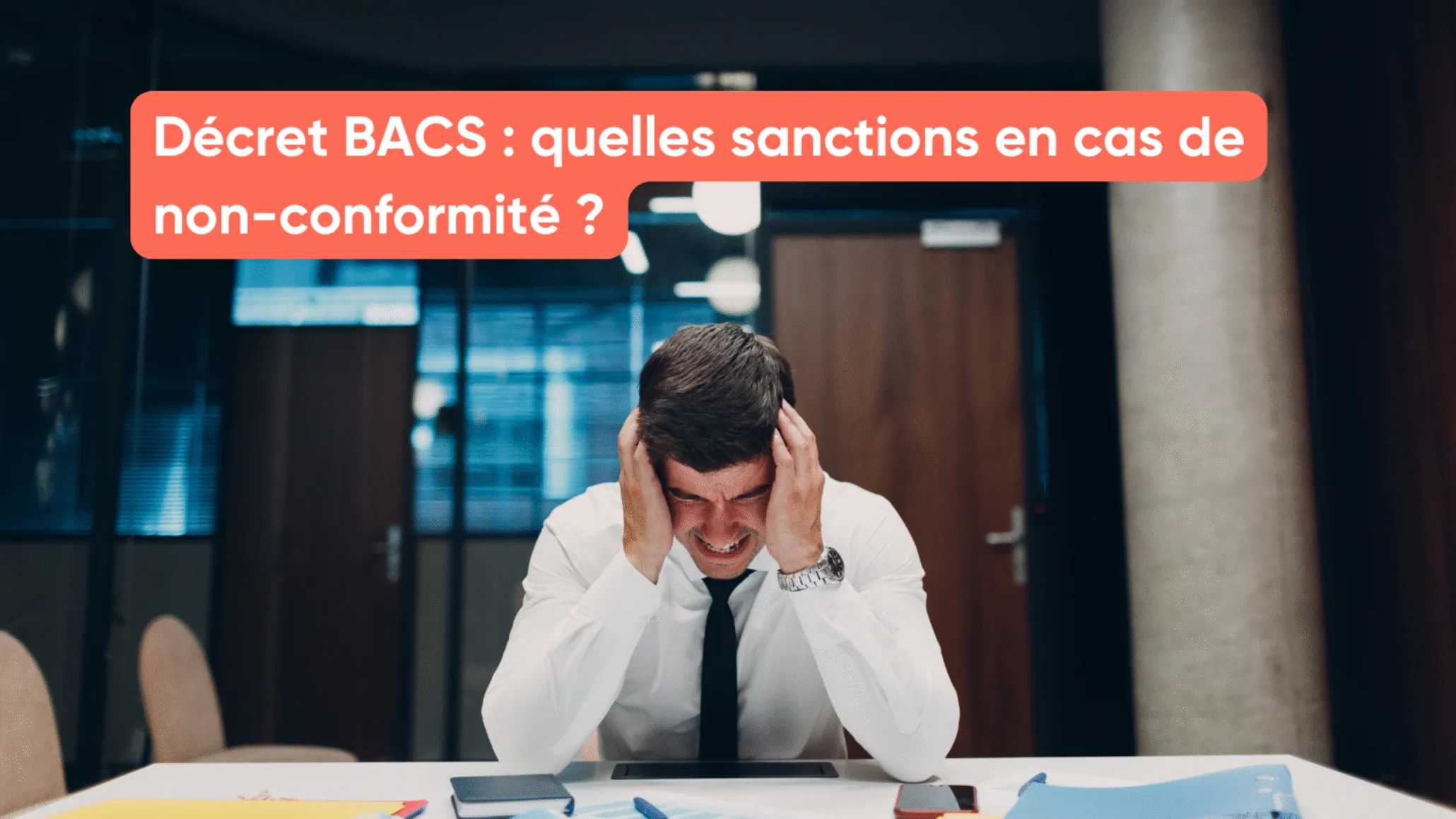 Décret BACS : quelles sanctions en cas de non-conformité ?