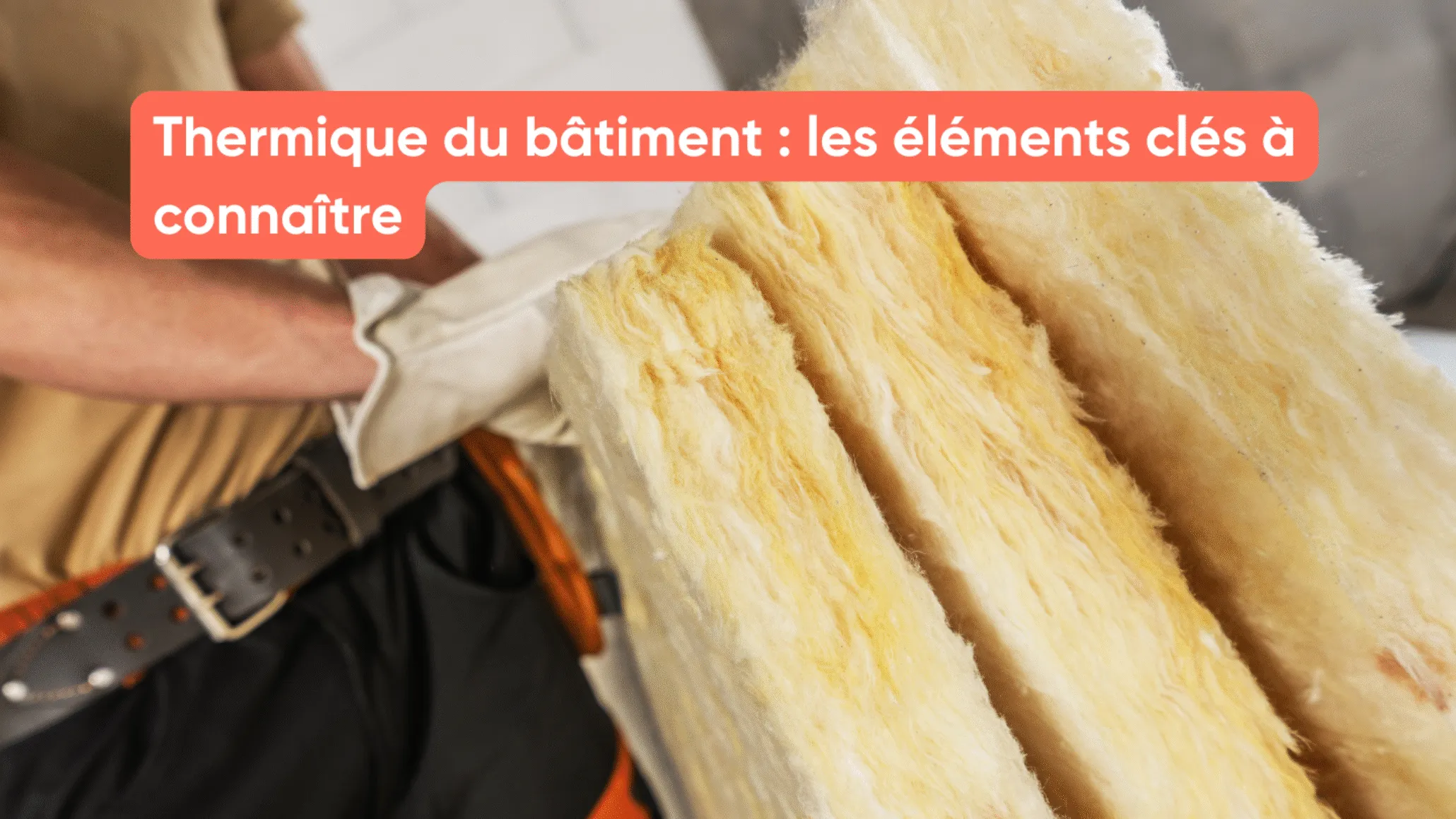 Thermique du bâtiment : les éléments clés à connaître