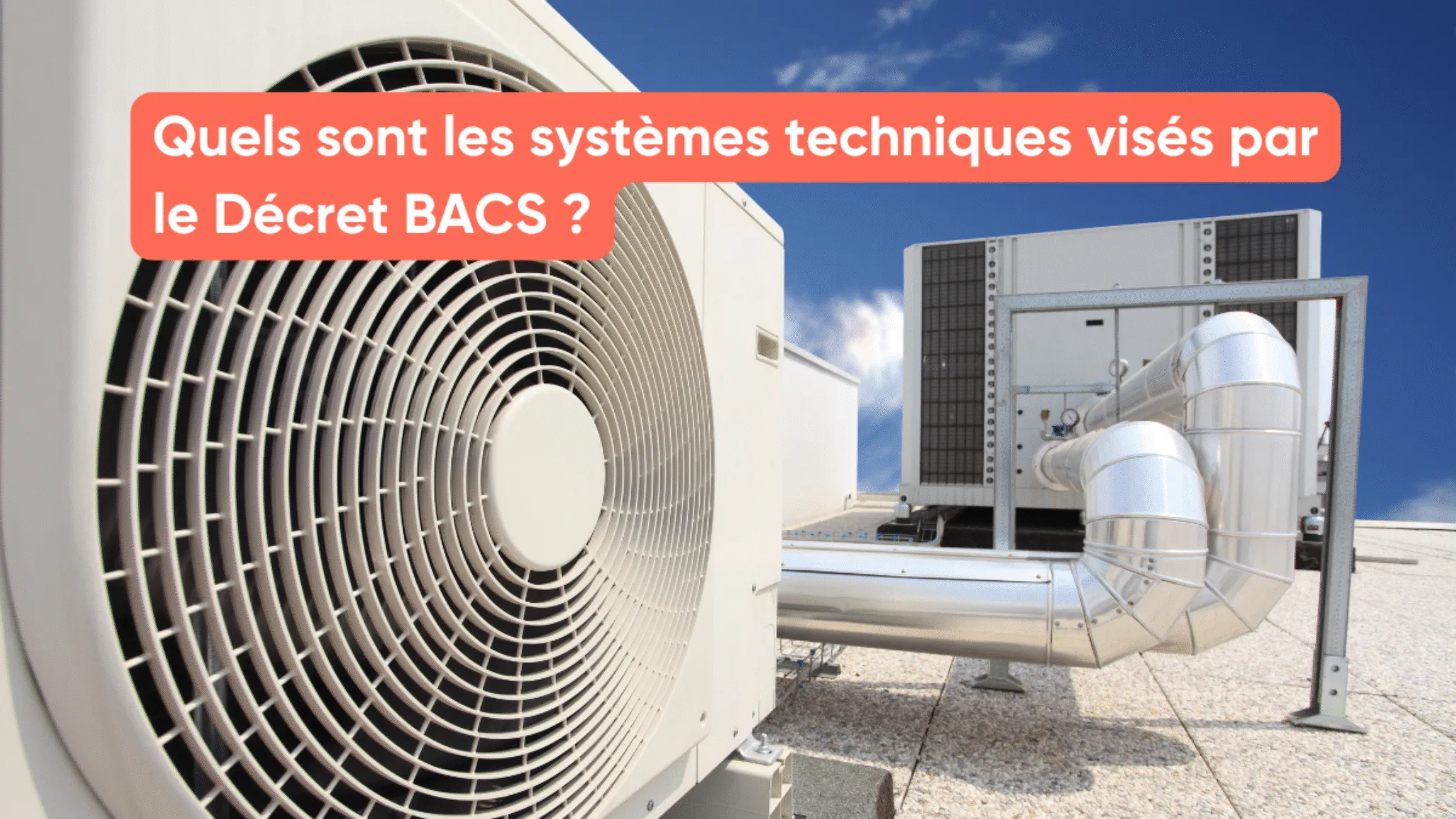 Quels sont les systèmes techniques visés par le Décret BACS ?