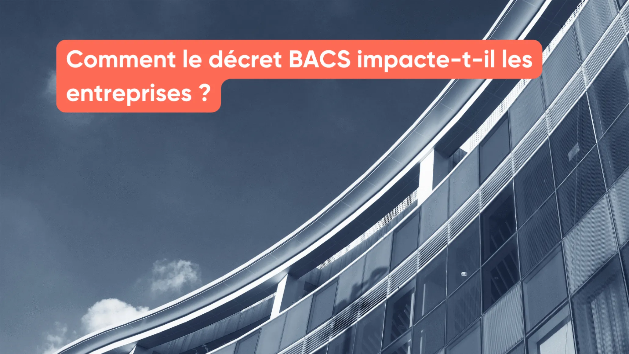 Comment le décret BACS impacte-t-il les entreprises ?