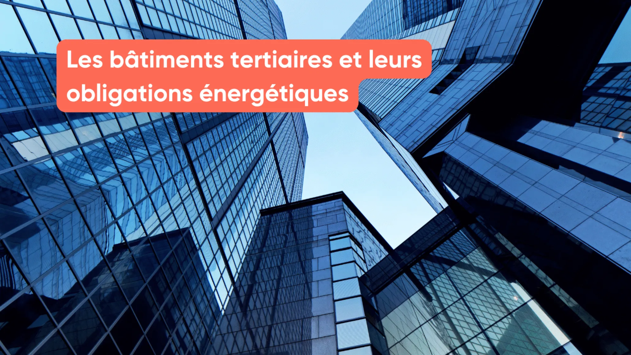 Les bâtiments tertiaires et leurs obligations énergétiques