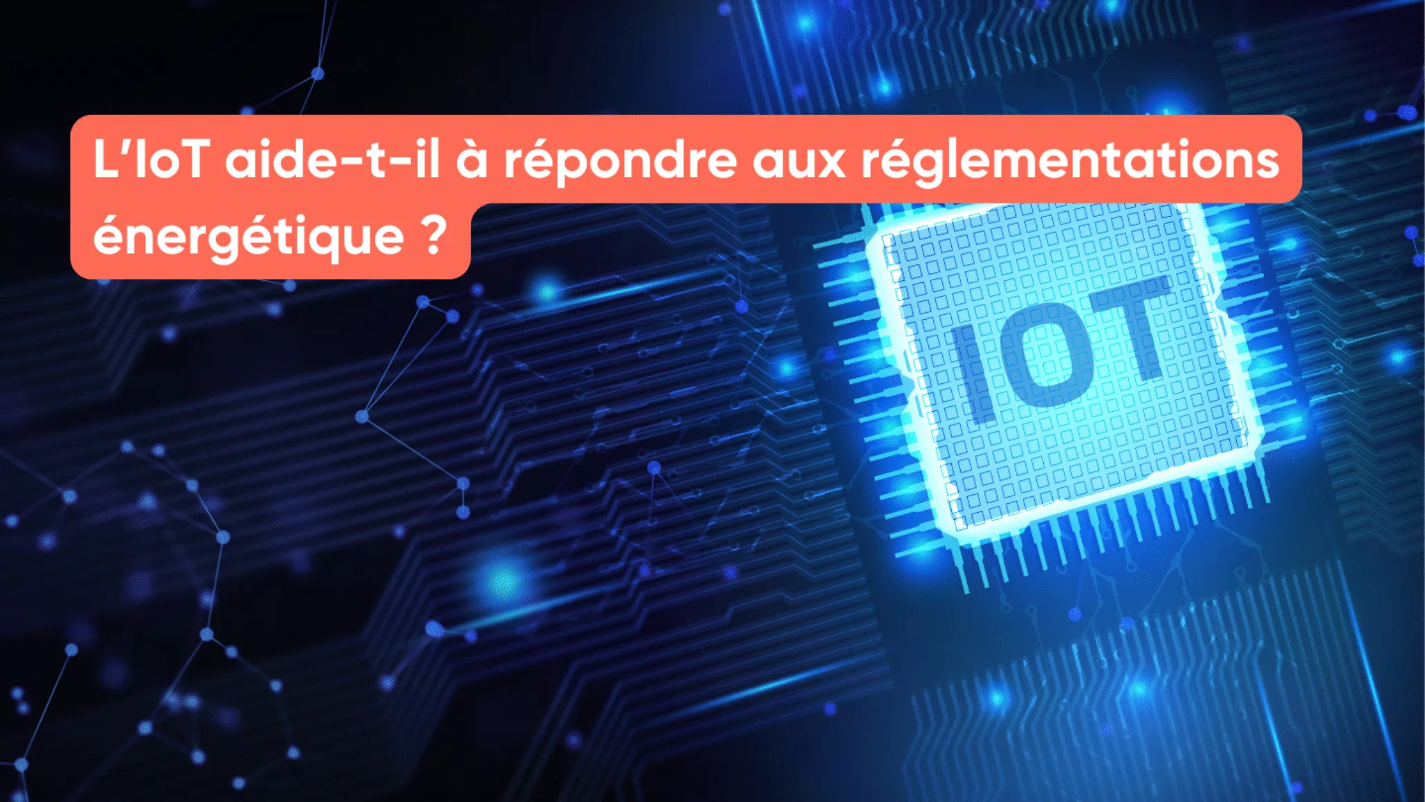 L’IoT aide-t-il à répondre aux réglementations énergétique ?