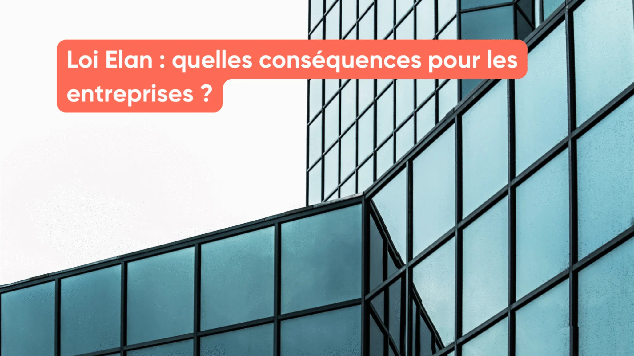 Loi Elan : quelles conséquences pour les entreprises ?