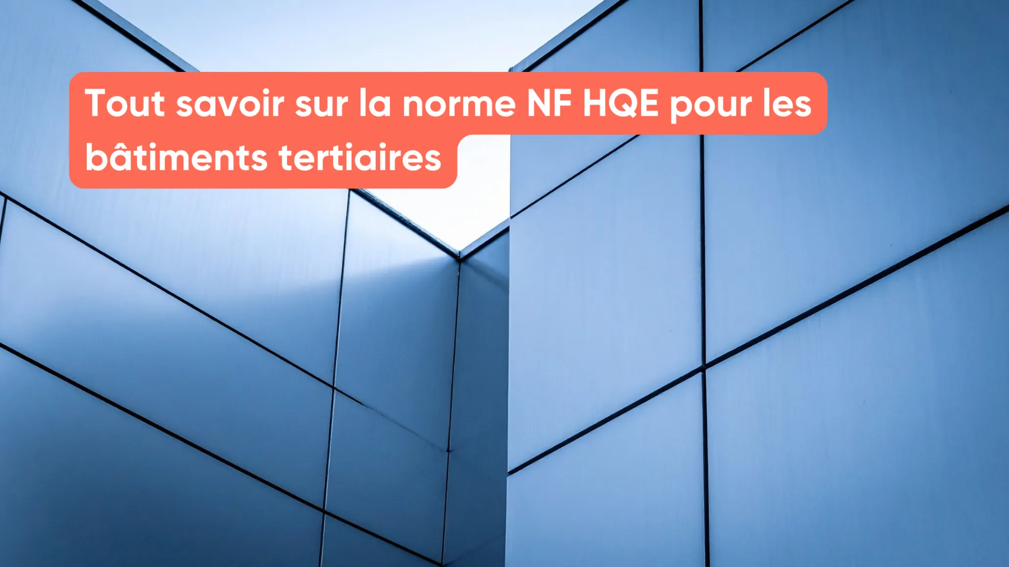 Tout savoir sur la norme NF HQE pour les bâtiments tertiaires