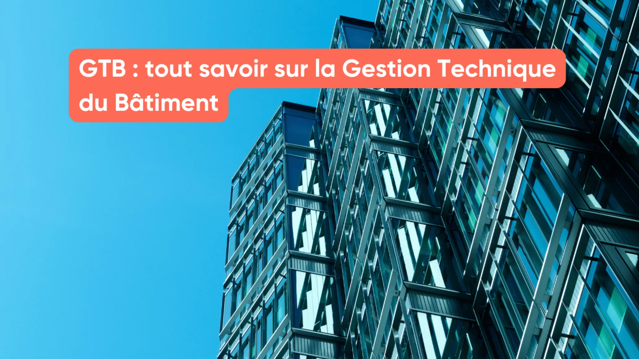 GTB : tout savoir sur la Gestion Technique du Bâtiment