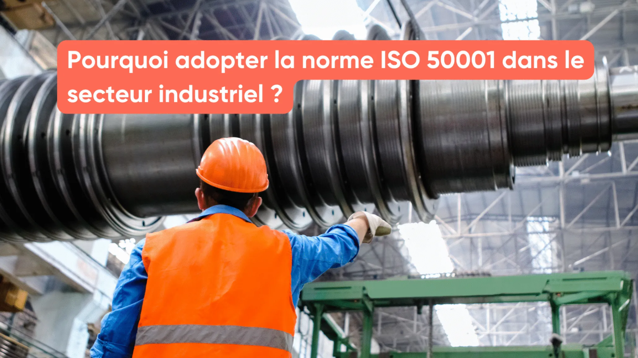 Pourquoi adopter la norme ISO 50001 dans le secteur industriel ?