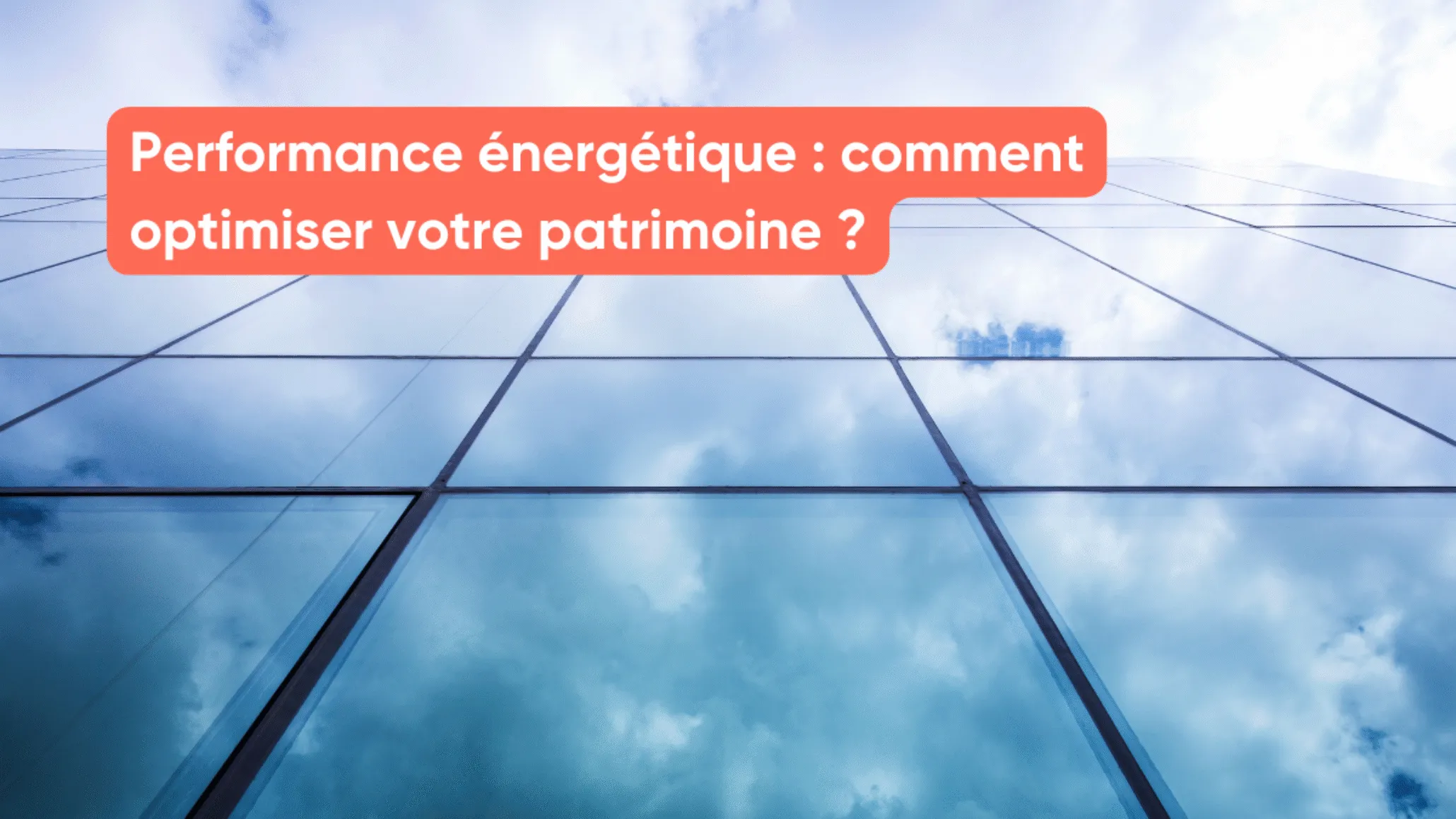 Performance énergétique : comment optimiser votre patrimoine ?