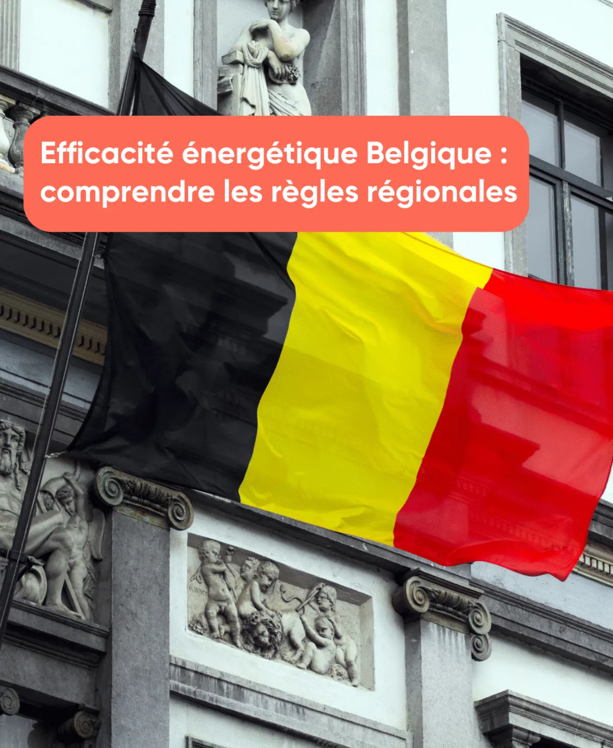 Efficacité énergétique Belgique : comprendre les règles régionales