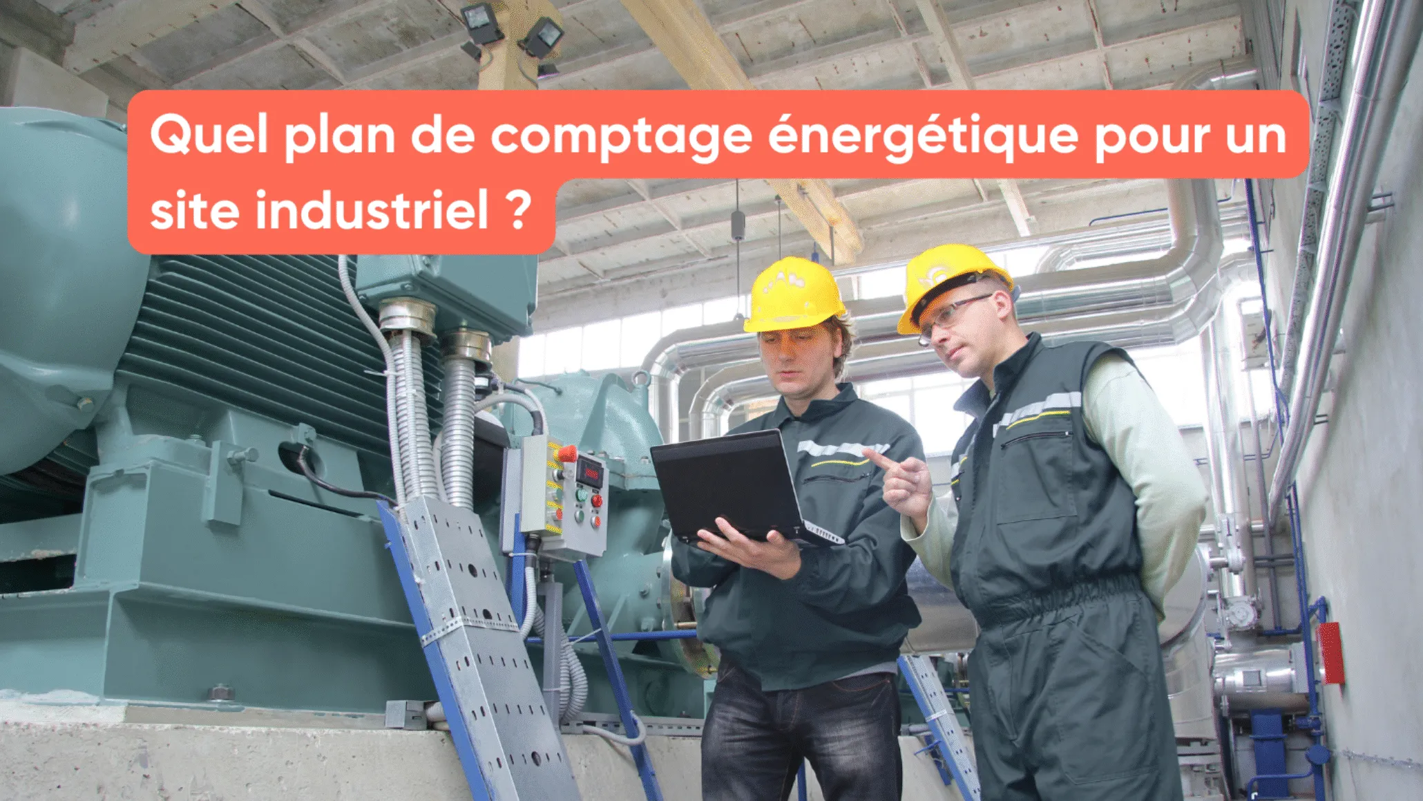 Quel plan de comptage énergétique pour un site industriel ?