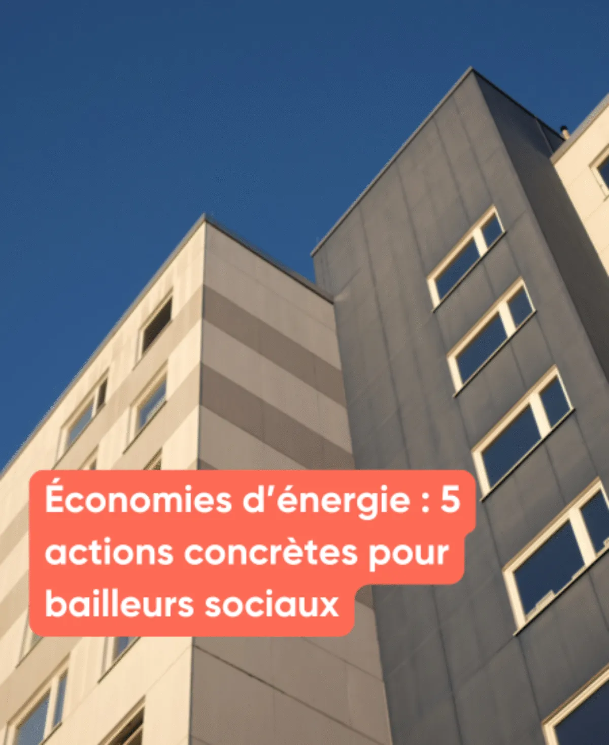 Économies d’énergie : 5 actions concrètes pour bailleurs sociaux