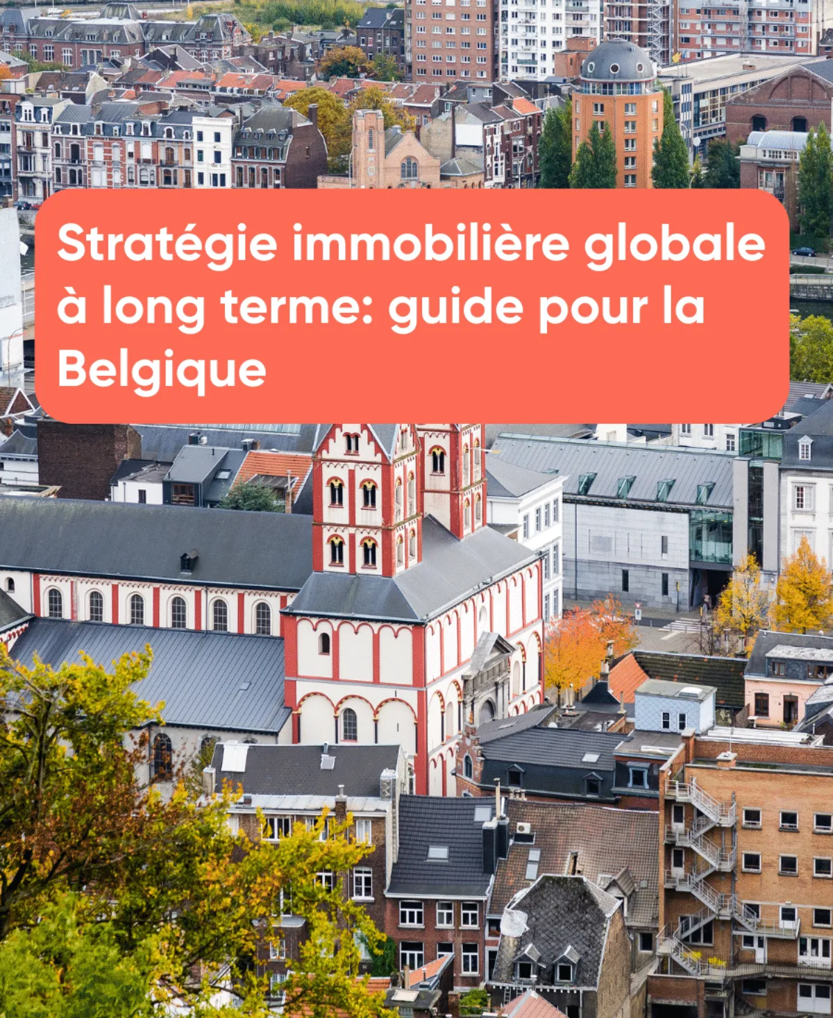 Stratégie immobilière globale à long terme guide pour la Belgique