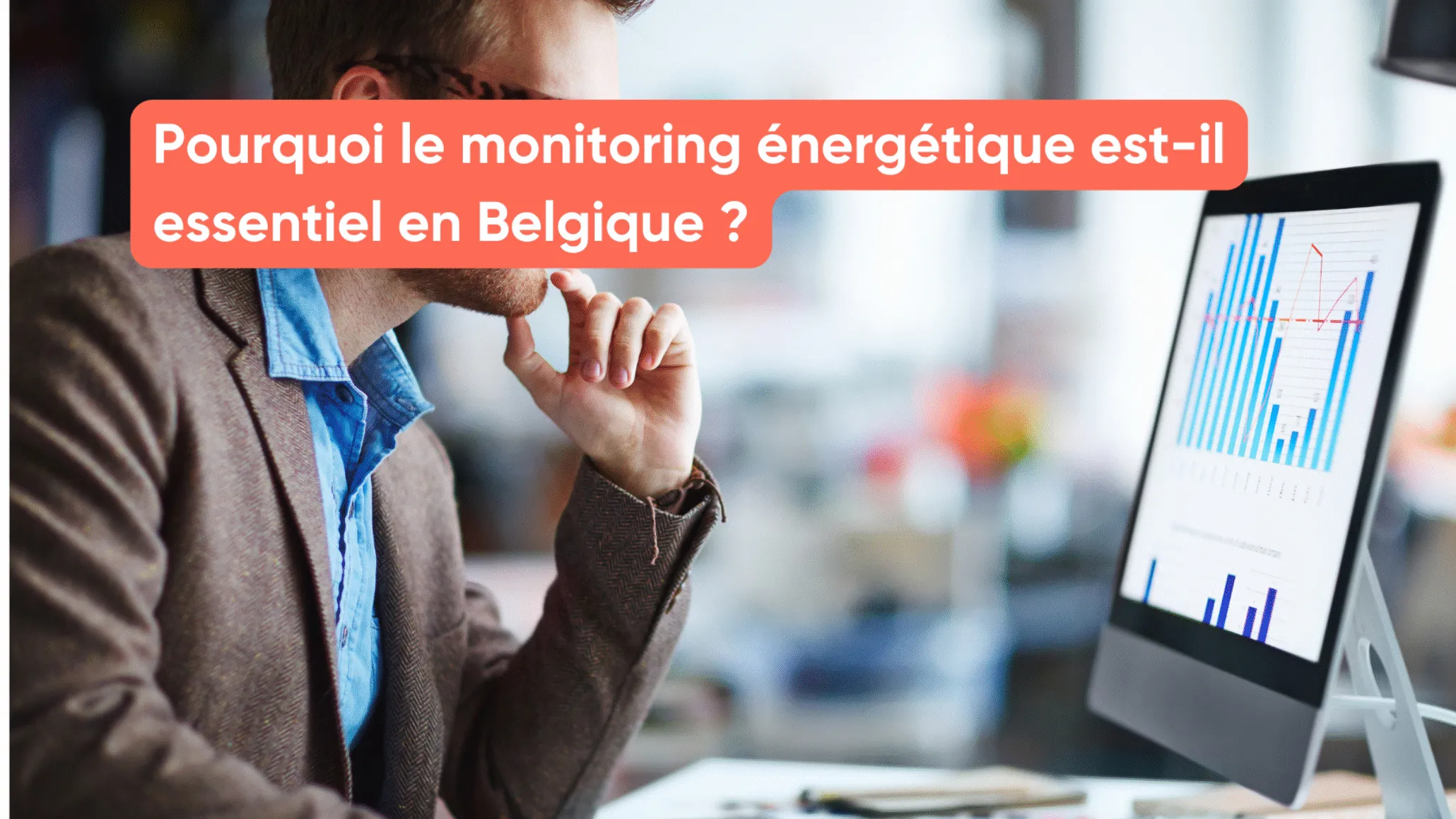 Pourquoi le monitoring énergétique est-il essentiel en Belgique ?