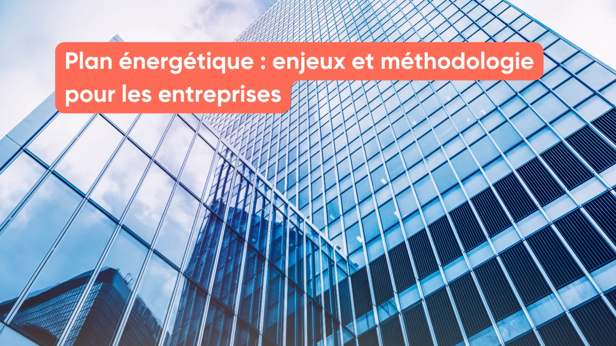 Plan énergétique : enjeux et méthodologie pour les entreprises