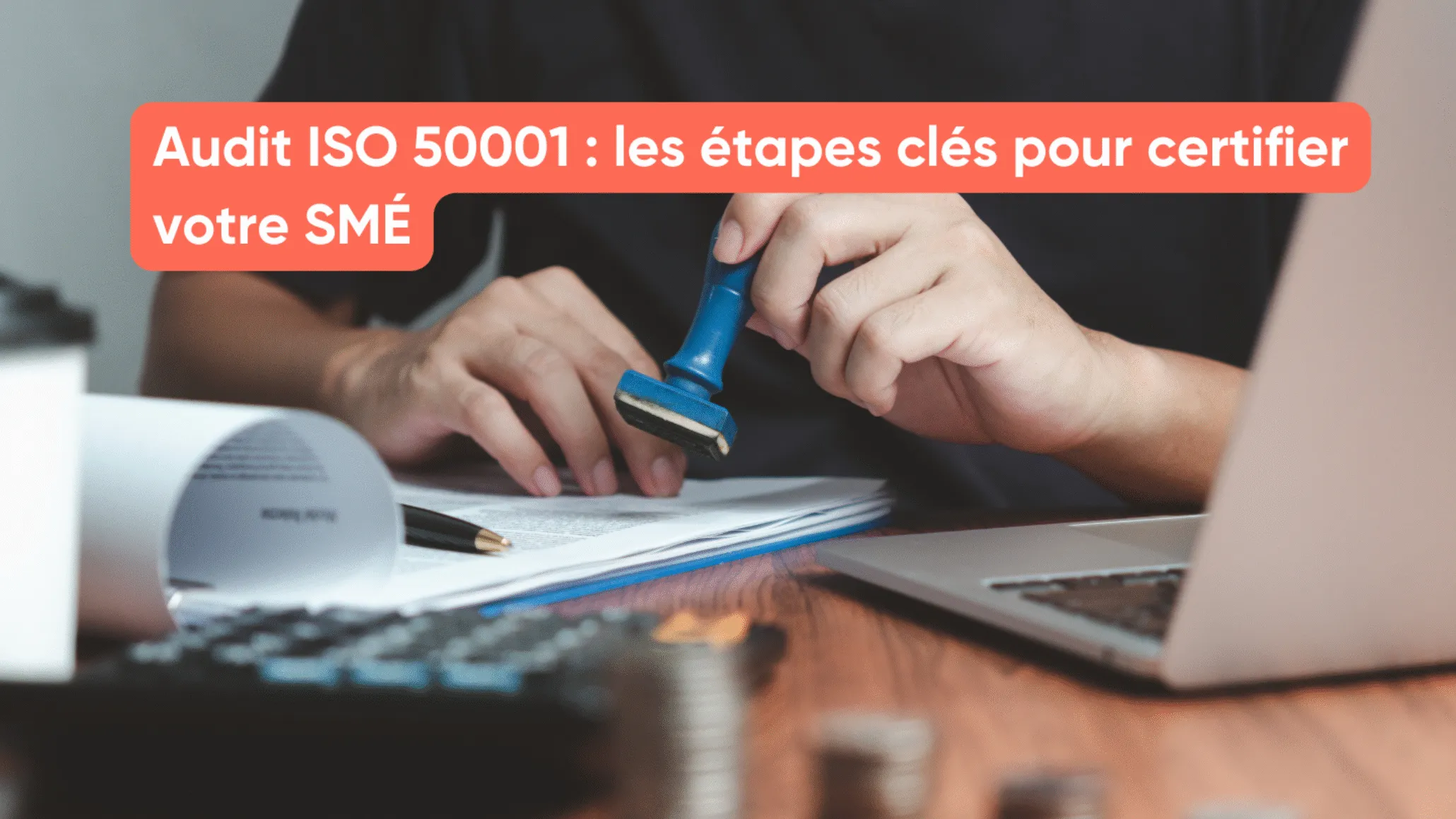 Audit ISO 50001 : les étapes clés pour certifier votre SMÉ