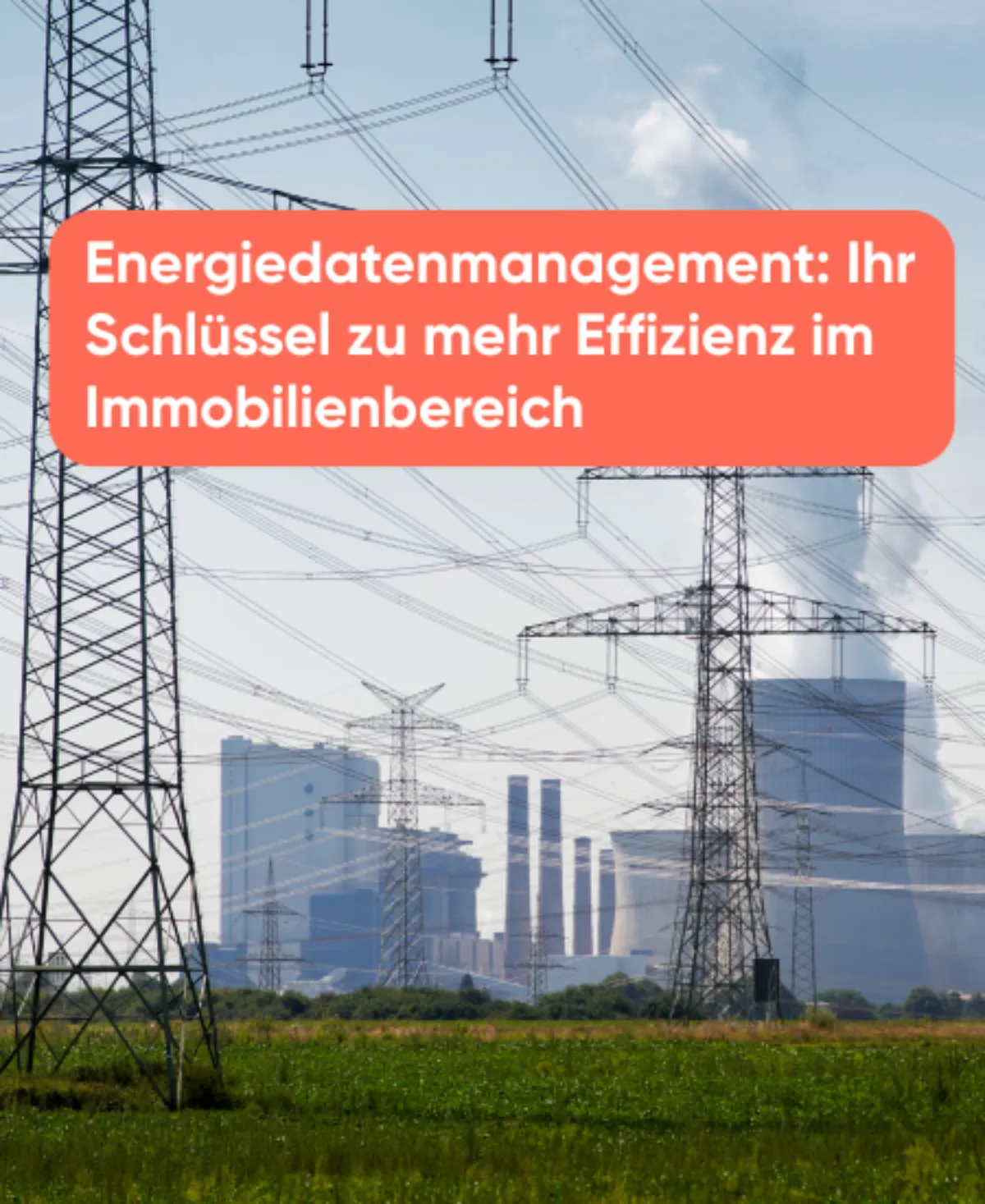 Energiedatenmanagement Ihr Schlüssel zu mehr Effizienz im Immobilienbereich