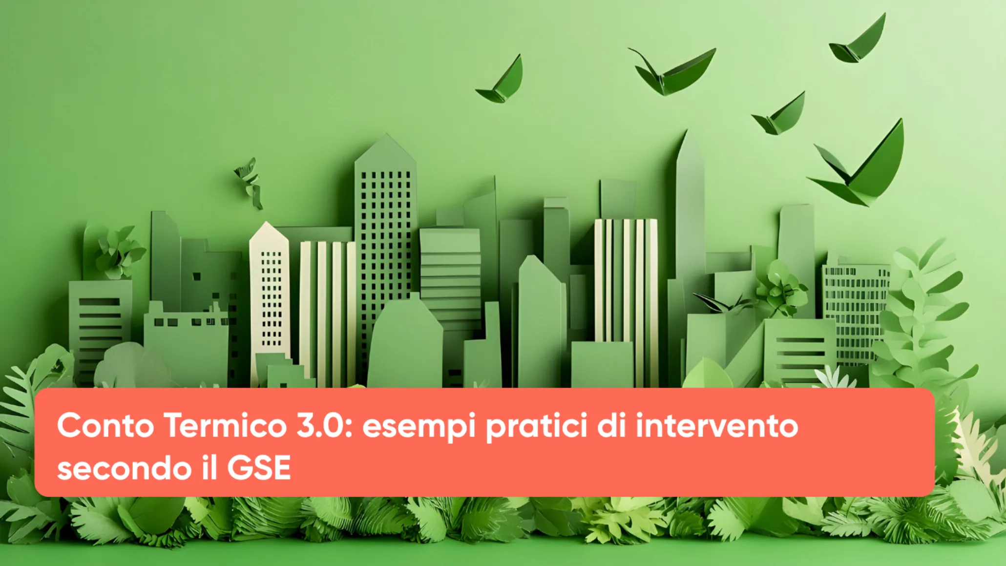 Conto Termico 3.0 esempi pratici di intervento secondo il GSE___