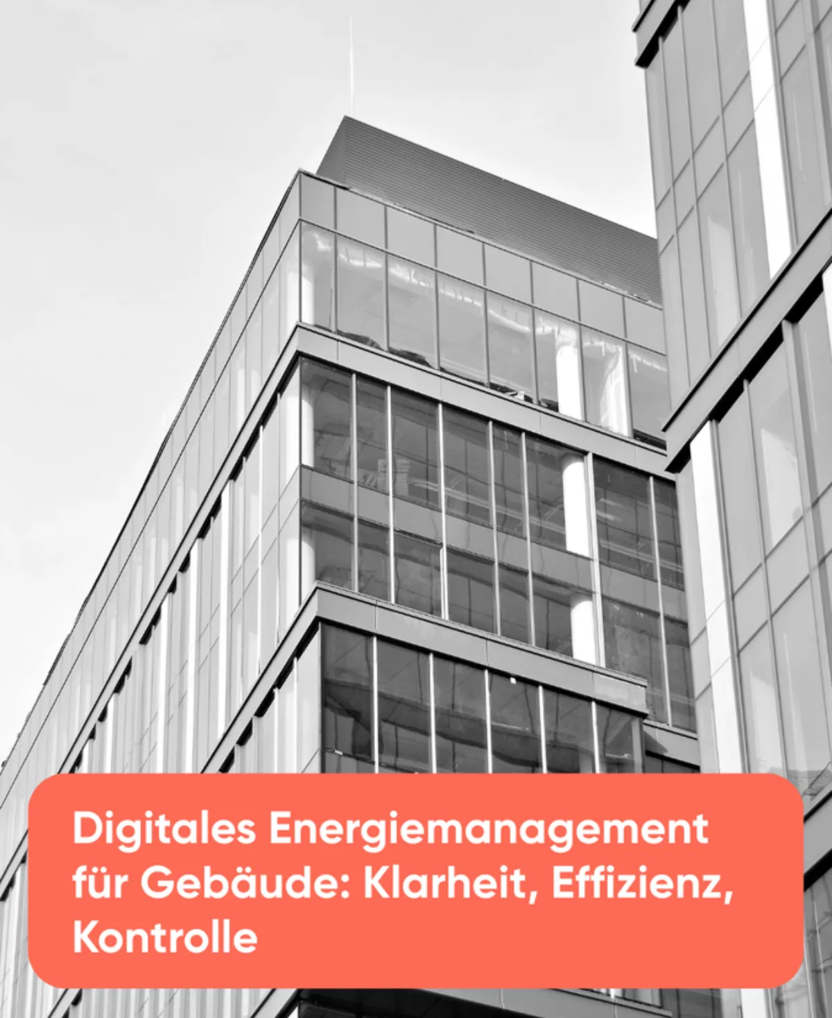 Digitales Energiemanagement für Gebäude Klarheit, Effizienz, Kontrolle