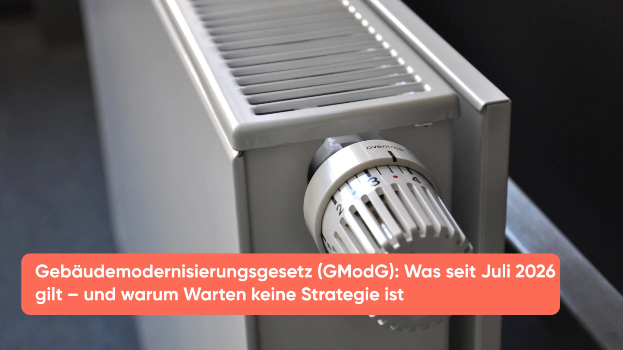 Gebäudemodernisierungsgesetz (GModG) Was seit Juli 2026 gilt – und warum Warten keine Strategie ist